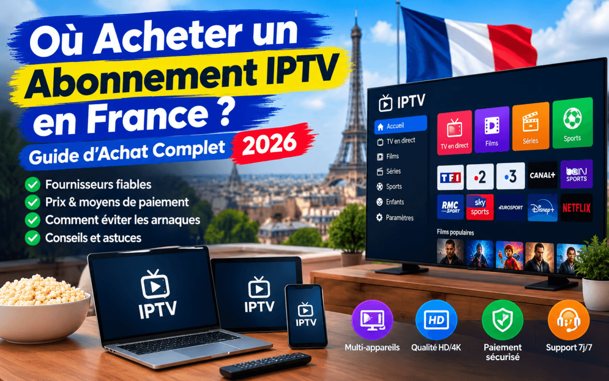Où acheter un abonnement IPTV en France en 2026 – guide d’achat IPTV fiable